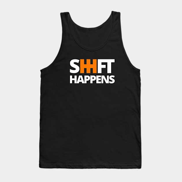 Shift Happens Tank Top by Full of Wit